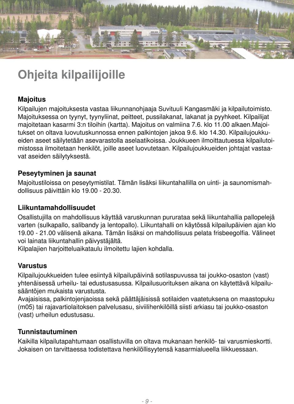 majoitukset on oltava luovutuskunnossa ennen palkintojen jakoa 9.6. klo 14.30. Kilpailujoukkueiden aseet säilytetään asevarastolla aselaatikoissa.