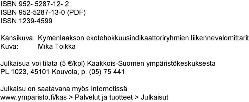 tilata (5 /kpl) Kaakkois-Suomen ympäristökeskuksesta PL 123, 4511 Kouvola, p.