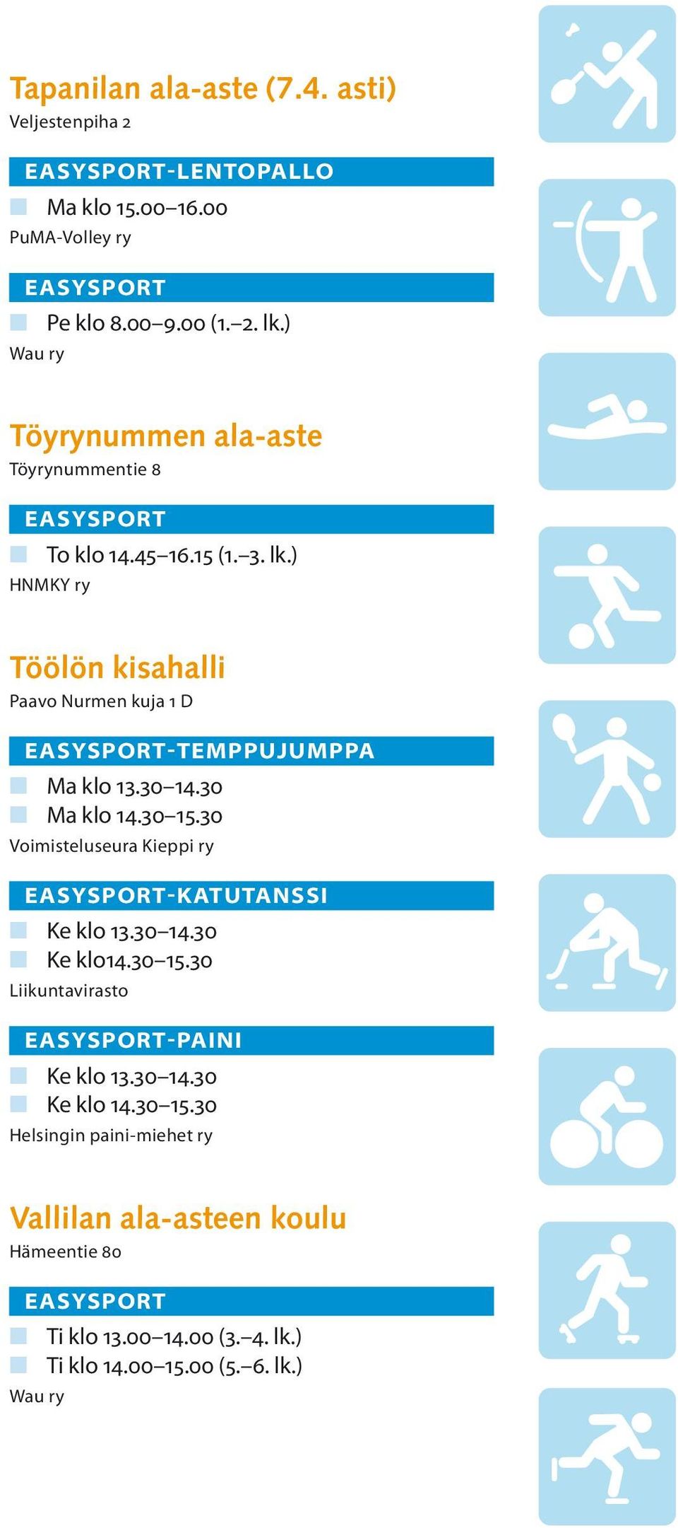 ) HNMKY ry Töölön kisahalli Paavo Nurmen kuja 1 D -TEMPPUJUMPPA n Ma klo 13.30 14.30 n Ma klo 14.30 15.