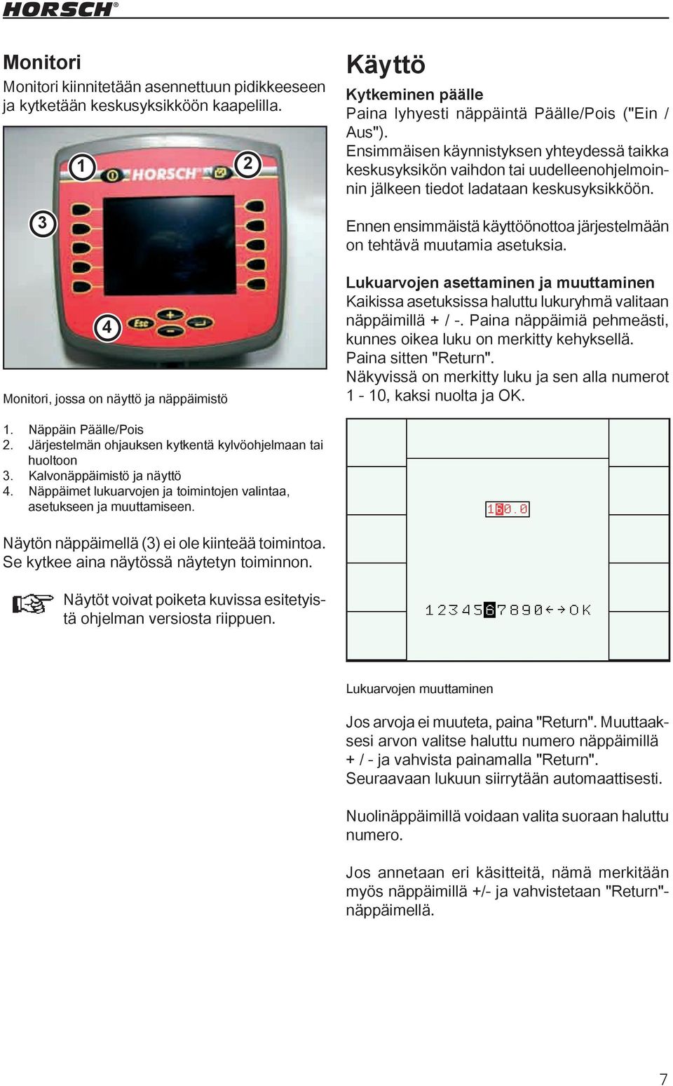 Ensimmäisen käynnistyksen yhteydessä taikka keskusyksikön vaihdon tai uudelleenohjelmoinnin jälkeen tiedot ladataan keskusyksikköön.