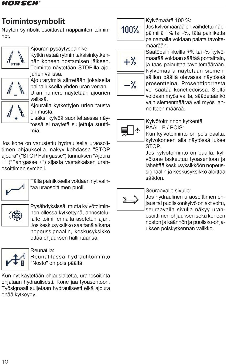 Lisäksi kylvöä suoritettaessa näytössä ei näytetä suljettuja suuttimia.