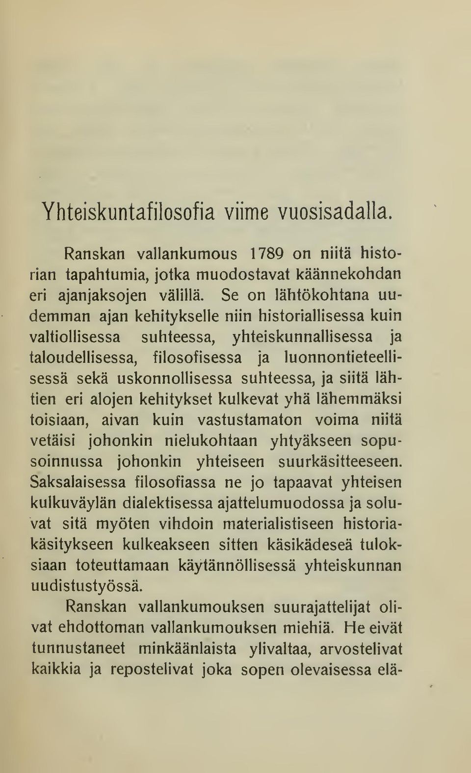 suhteessa, ja siitä lähtien eri alojen kehitykset kulkevat yhä lähemmäksi toisiaan, aivan kuin vastustamaton voima niitä vetäisi johonkin nielukohtaan yhtyäkseen sopusoinnussa johonkin yhteiseen