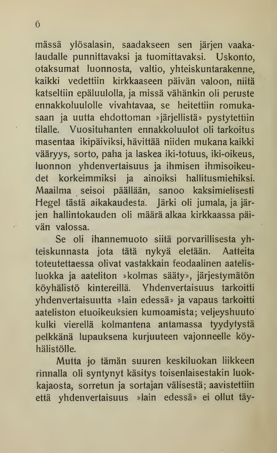 heitettiin romukasaan ja uutta ehdottoman»järjellistä» pystytettiin tilalle.