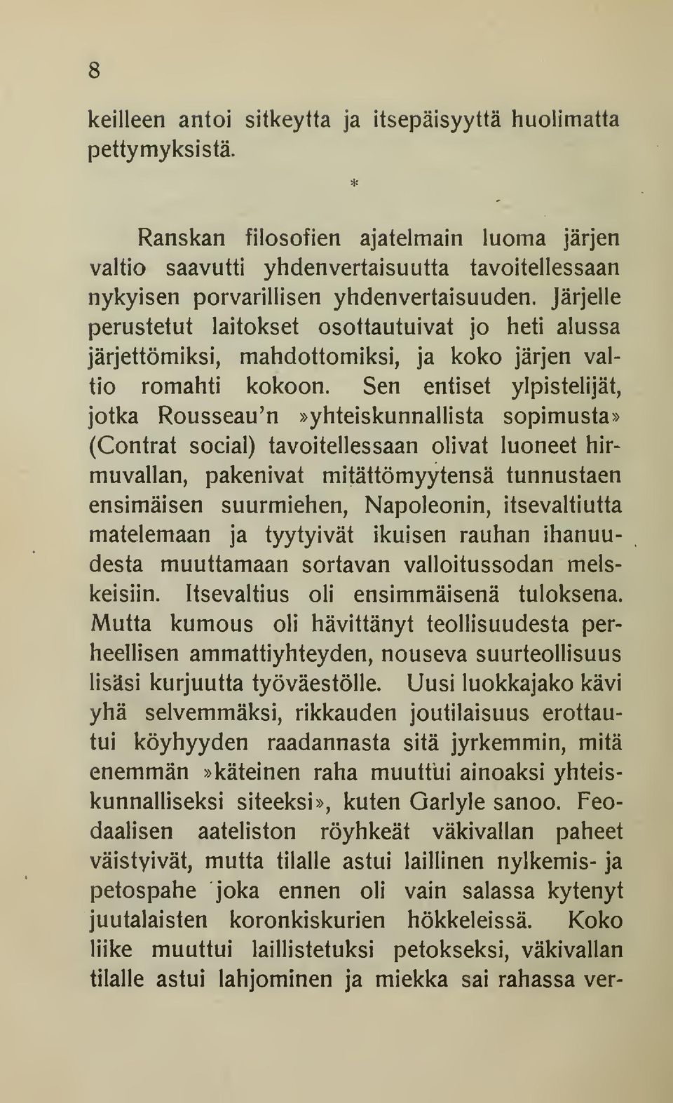 Järjelle perustetut laitokset osottautuivat jo heti alussa järjettömiksi, mahdottomiksi, ja koko järjen valtio romahti kokoon.