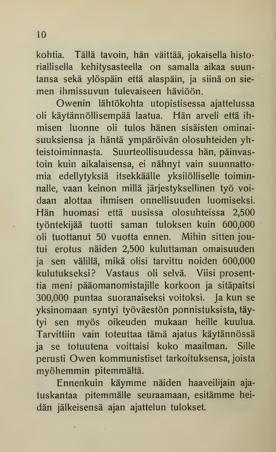 Suurteollisuudessa hän, päinvastoin kuin aikalaisensa, ei nähnyt vain suunnattomia edellytyksiä itsekkäälle yksilölliselle toiminnalle, vaan keinon millä järjestyksellinen työ voidaan alottaa ihmisen