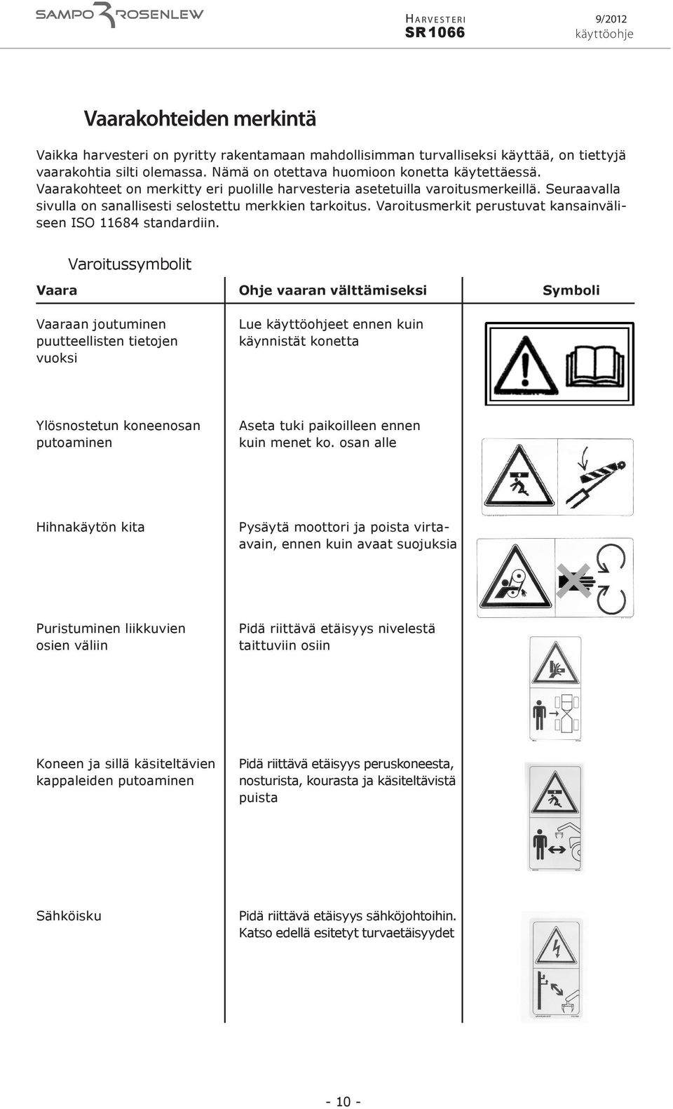 Varoitusmerkit perustuvat kansainväliseen ISO 11684 standardiin.