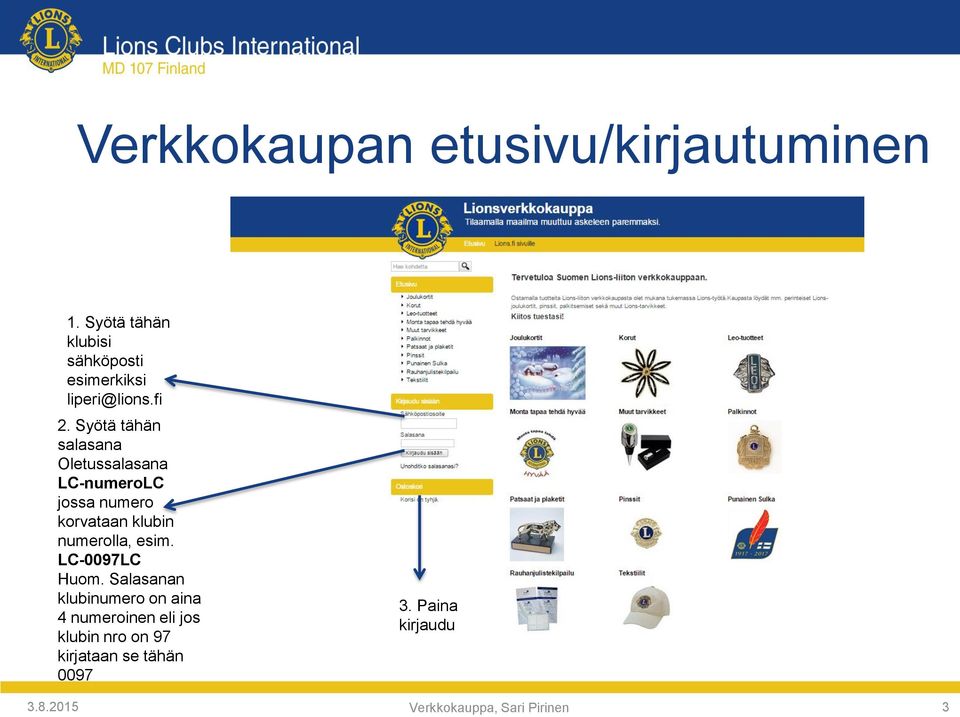 Syötä tähän salasana Oletussalasana LC-numeroLC jossa numero korvataan klubin numerolla,