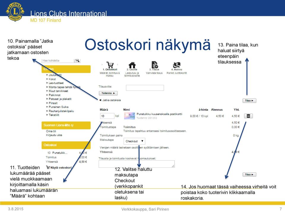 Tuotteiden lukumäärää pääset vielä muokkaamaan kirjoittamalla käsin haluamasi lukumäärän Määrä kohtaan 12.