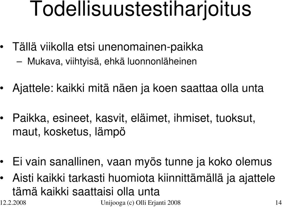 ihmiset, tuoksut, maut, kosketus, lämpö Ei vain sanallinen, vaan myös tunne ja koko olemus Aisti kaikki