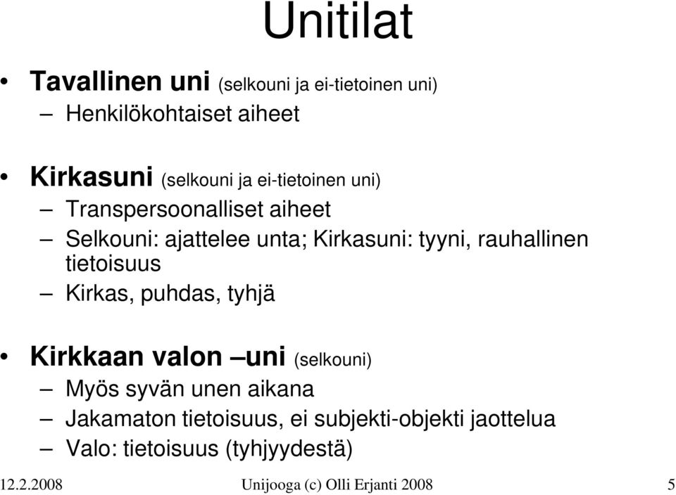 tietoisuus Kirkas, puhdas, tyhjä Kirkkaan valon uni (selkouni) Myös syvän unen aikana Jakamaton