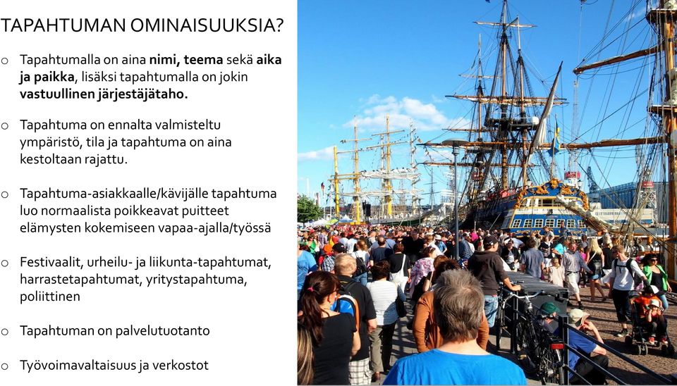 o Tapahtuma on ennalta valmisteltu ympäristö, tila ja tapahtuma on aina kestoltaan rajattu.