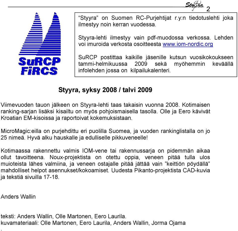 Styyra, syksy 2008 / talvi 2009 Viimevuoden tauon jälkeen on Styyra-lehti taas takaisin vuonna 2008. Kotimaisen ranking-sarjan lisäksi kisailtu on myös pohjoismaisella tasolla.