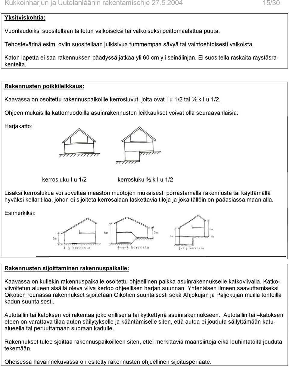 Rakennusten poikkileikkaus: Kaavassa on osoitettu rakennuspaikoille kerrosluvut, joita ovat I u 1/2 tai ½ k I u 1/2.