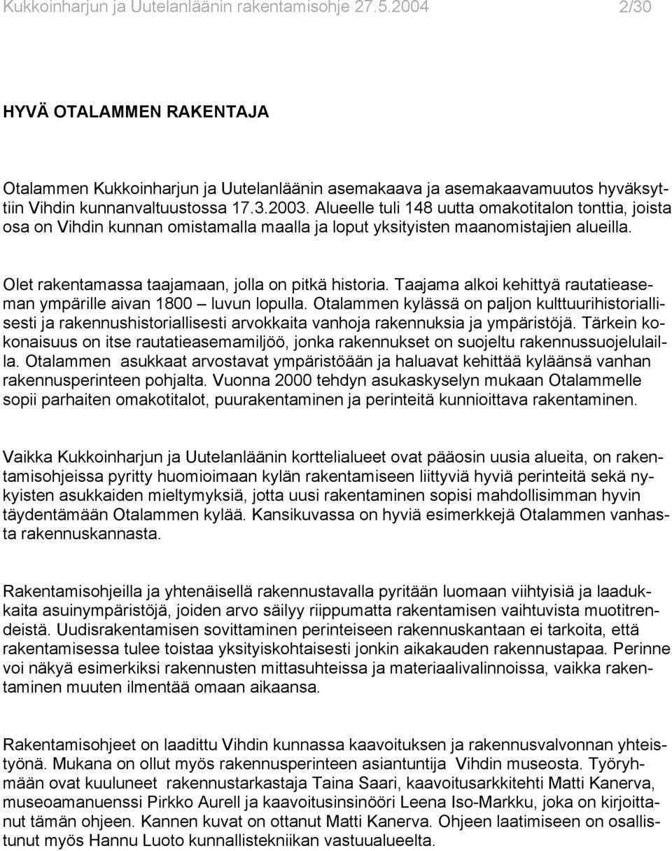 Taajama alkoi kehittyä rautatieaseman ympärille aivan 1800 luvun lopulla.