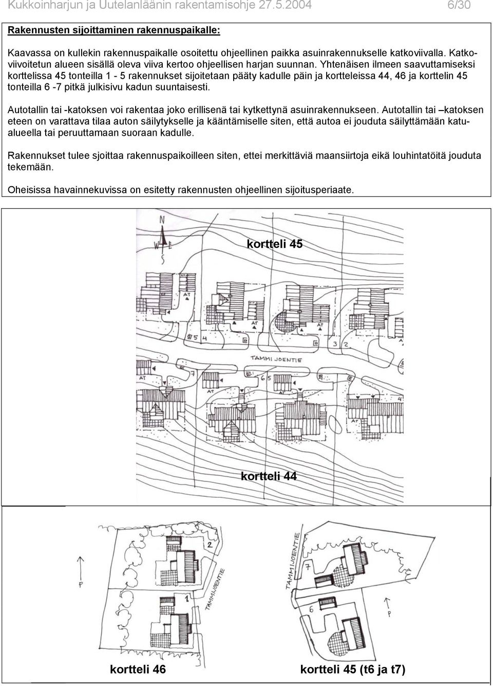 Katkoviivoitetun alueen sisällä oleva viiva kertoo ohjeellisen harjan suunnan.