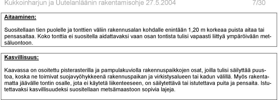 Koko tonttia ei suositella aidattavaksi vaan osan tontista tulisi vapaasti liittyä ympäröivään metsäluontoon.