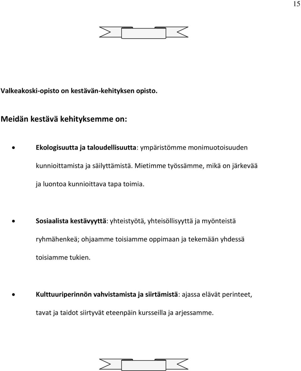 Mietimme työssämme, mikä on järkevää ja luontoa kunnioittava tapa toimia.