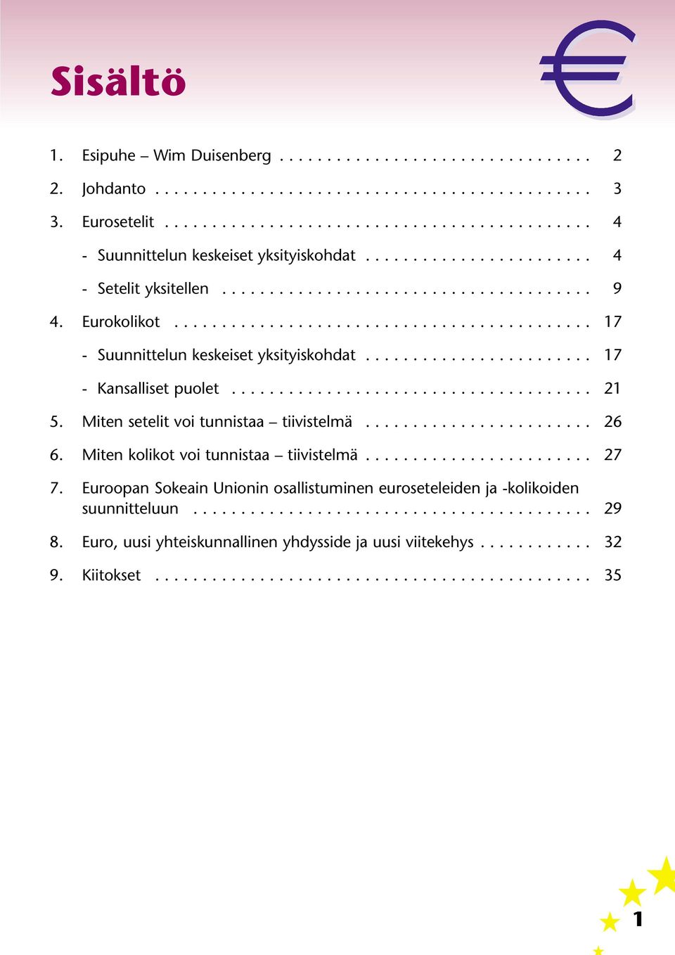 ....................... 17 - Kansalliset puolet...................................... 21 5. Miten setelit voi tunnistaa tiivistelmä........................ 26 6.