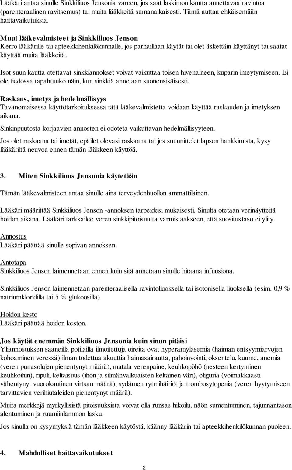 Muut lääkevalmisteet ja Sinkkiliuos Jenson Kerro lääkärille tai apteekkihenkilökunnalle, jos parhaillaan käytät tai olet äskettäin käyttänyt tai saatat käyttää muita lääkkeitä.