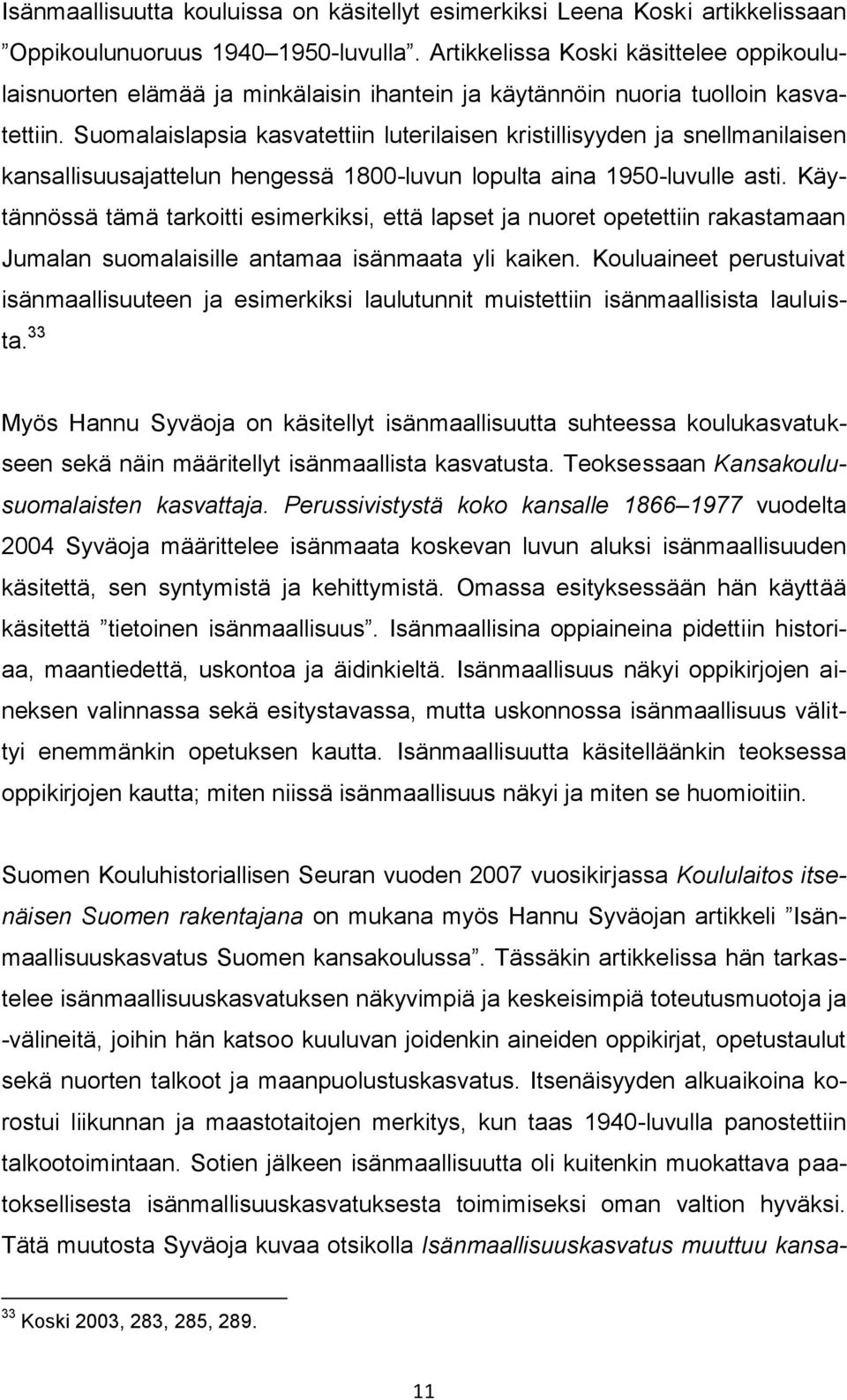 Suomalaislapsia kasvatettiin luterilaisen kristillisyyden ja snellmanilaisen kansallisuusajattelun hengessä 1800-luvun lopulta aina 1950-luvulle asti.