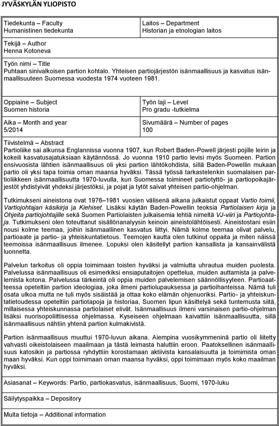 Oppiaine Subject Suomen historia Aika Month and year 5/2014 Työn laji Level Pro gradu -tutkielma Sivumäärä Number of pages 100 Tiivistelmä Abstract Partioliike sai alkunsa Englannissa vuonna 1907,