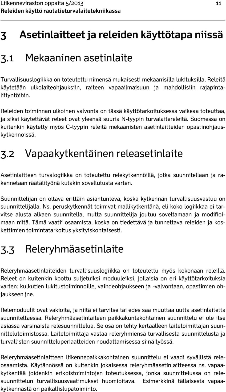 Releitä käytetään ulkolaiteohjauksiin, raiteen vapaailmaisuun ja mahdollisiin rajapintaliityntöihin.