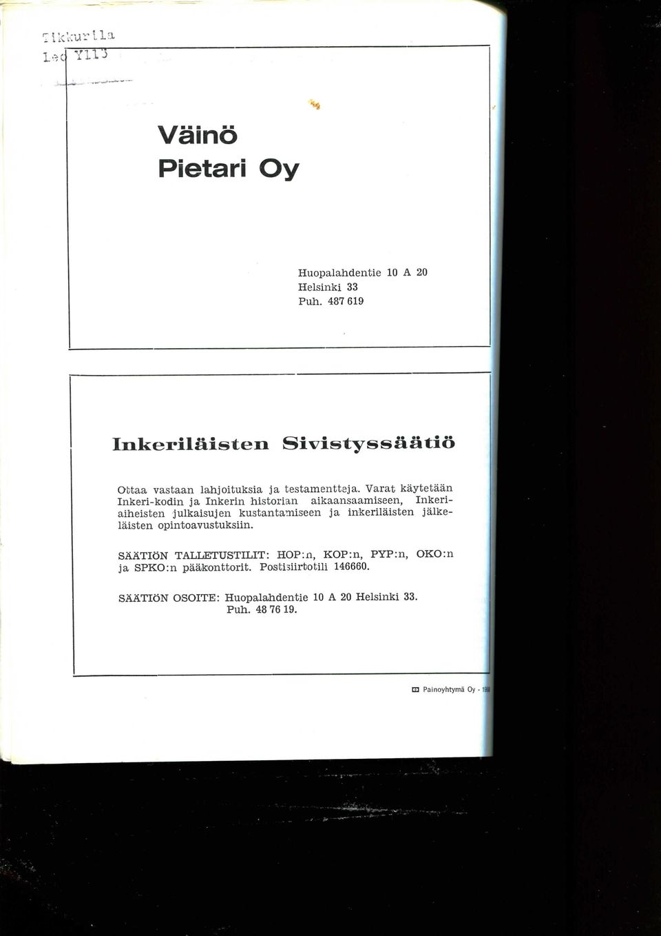 Varat kaytetaan Inkeri-kodin ja Inkerin historian aikaansaamiseen, Inkeriaiheisten julkaisujen kustantamiseen ja