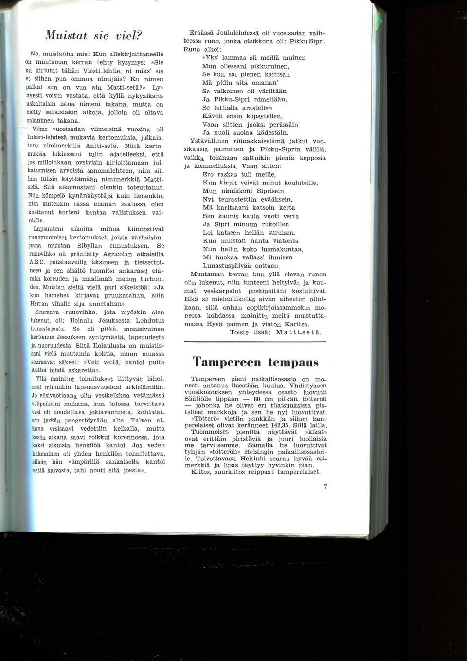 Viime vuosisadan viimeisina vuosina oli Inkeri-lehdesa mukavia kertomuksia, julkaistuni nimimerkilla Antti-seta.