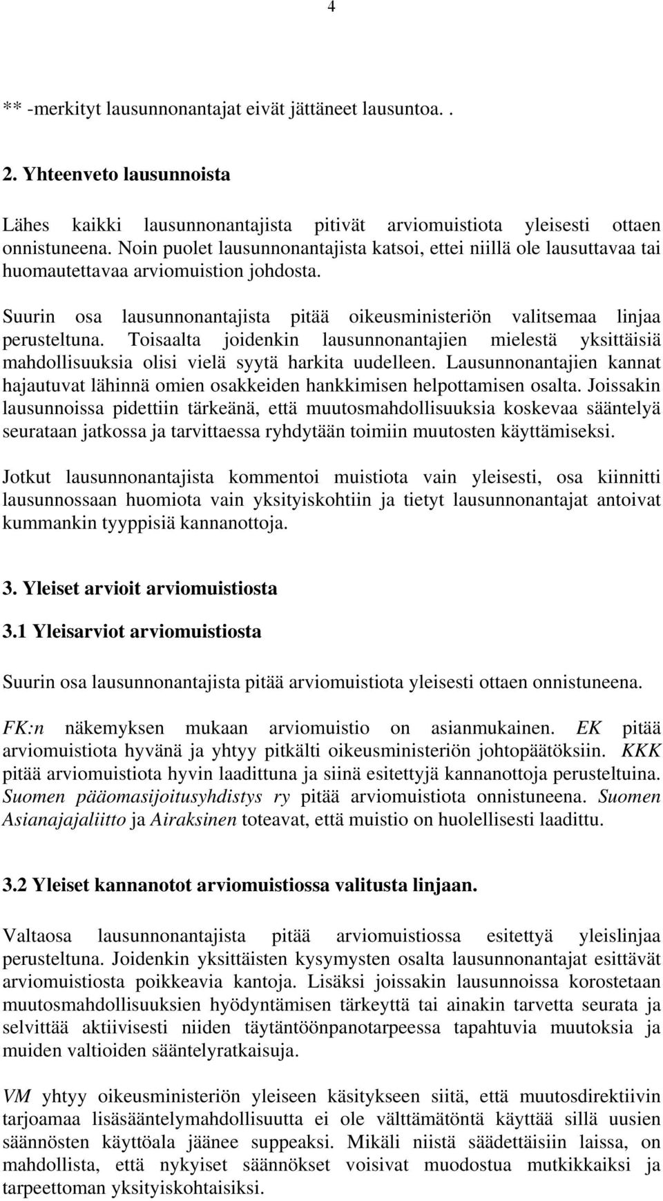 Toisaalta joidenkin lausunnonantajien mielestä yksittäisiä mahdollisuuksia olisi vielä syytä harkita uudelleen.