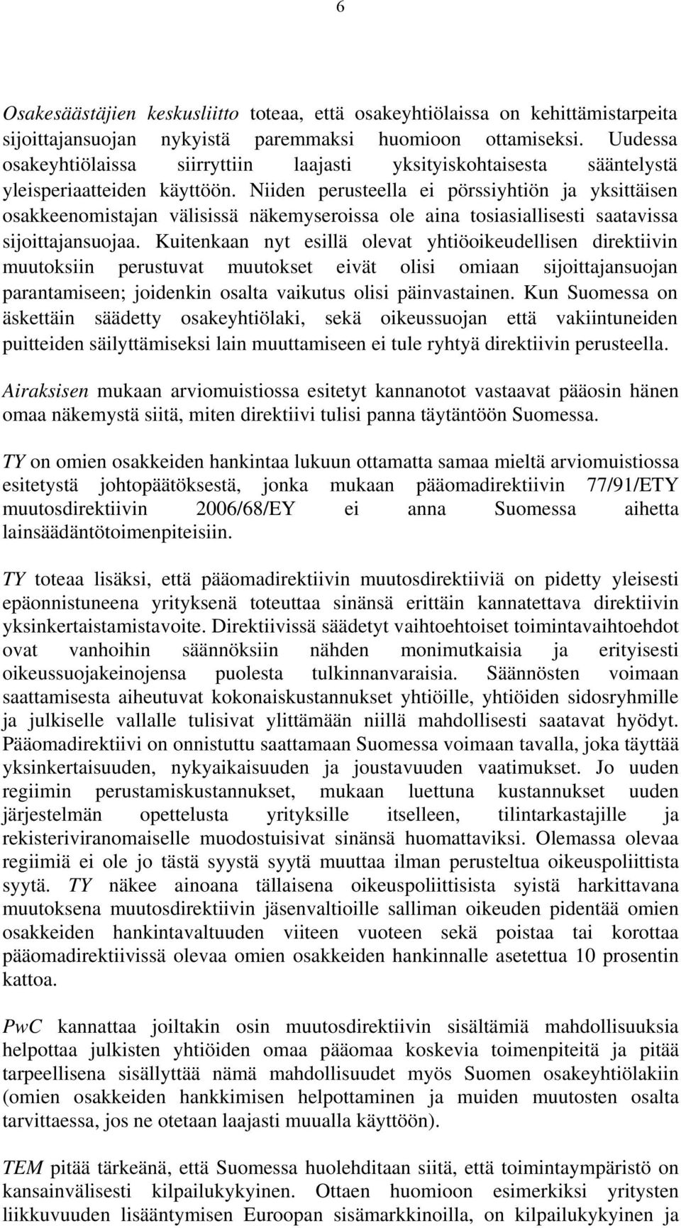 Niiden perusteella ei pörssiyhtiön ja yksittäisen osakkeenomistajan välisissä näkemyseroissa ole aina tosiasiallisesti saatavissa sijoittajansuojaa.