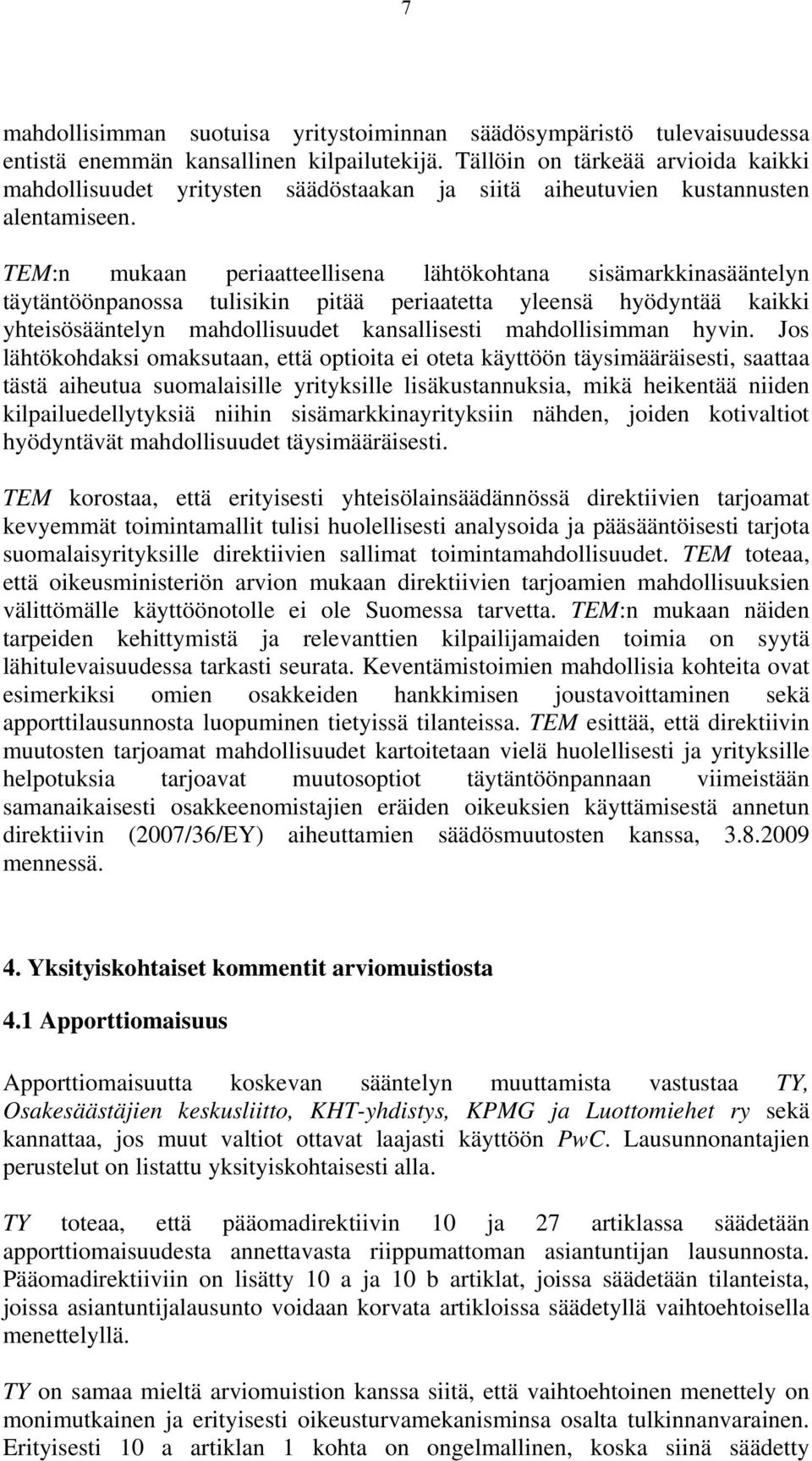 TEM:n mukaan periaatteellisena lähtökohtana sisämarkkinasääntelyn täytäntöönpanossa tulisikin pitää periaatetta yleensä hyödyntää kaikki yhteisösääntelyn mahdollisuudet kansallisesti mahdollisimman