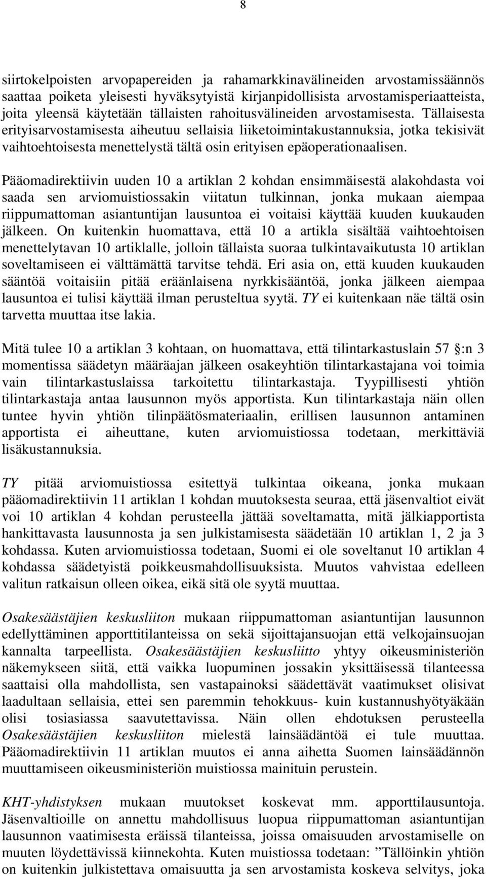 Tällaisesta erityisarvostamisesta aiheutuu sellaisia liiketoimintakustannuksia, jotka tekisivät vaihtoehtoisesta menettelystä tältä osin erityisen epäoperationaalisen.