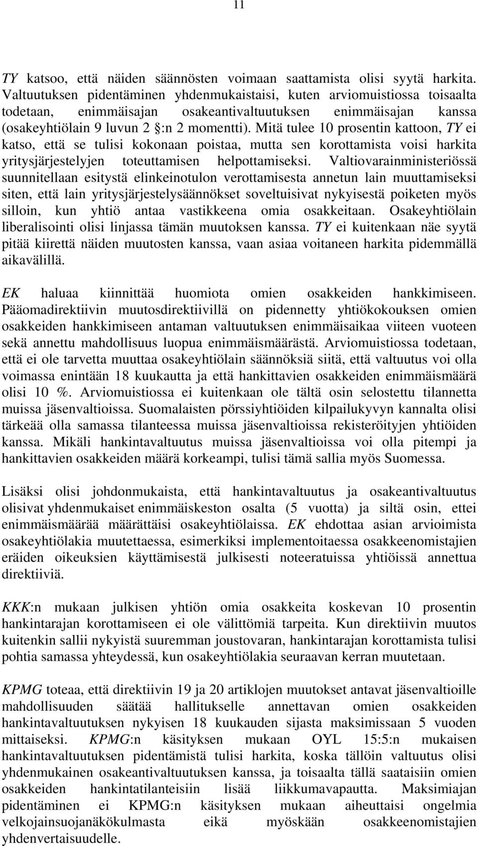 Mitä tulee 10 prosentin kattoon, TY ei katso, että se tulisi kokonaan poistaa, mutta sen korottamista voisi harkita yritysjärjestelyjen toteuttamisen helpottamiseksi.