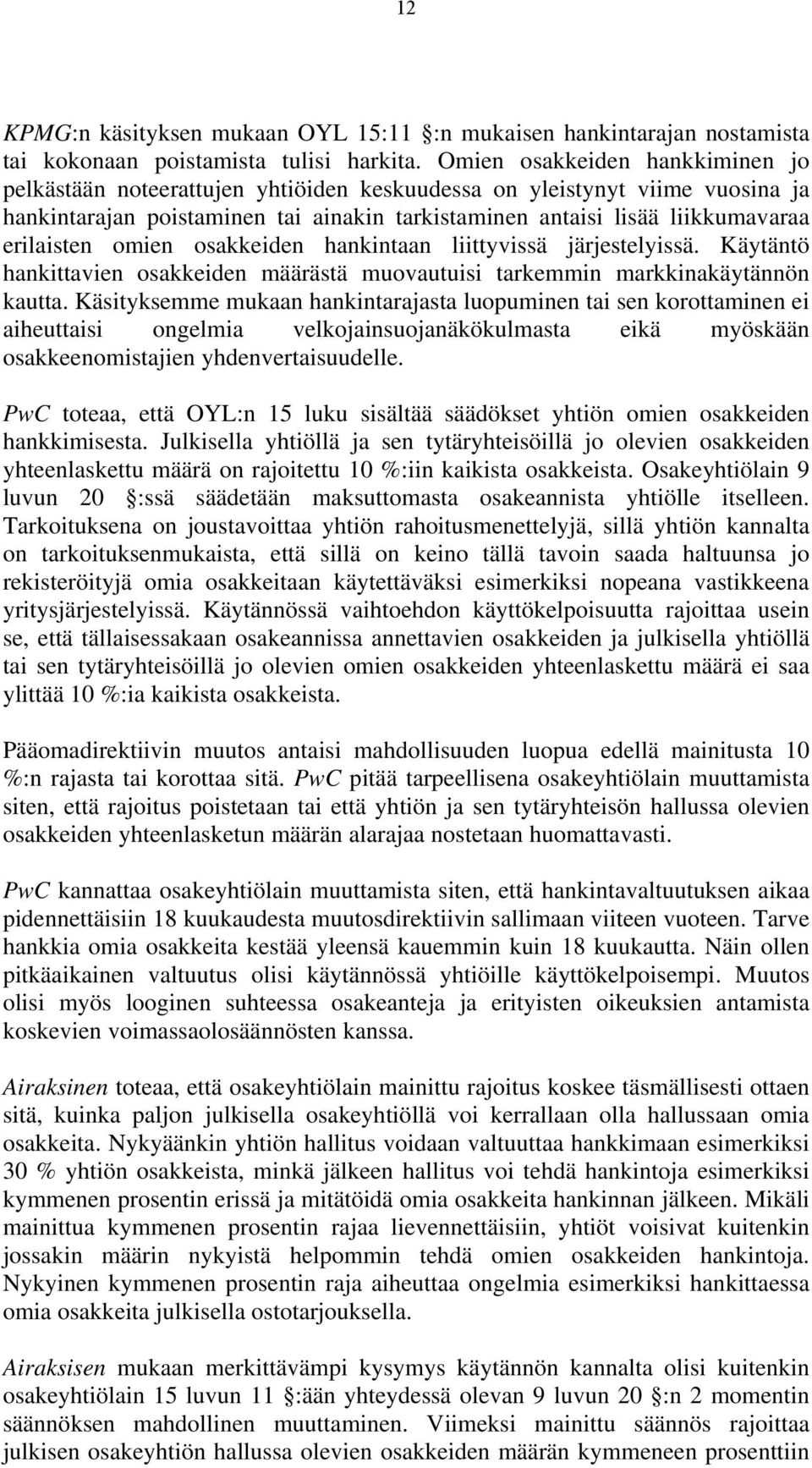 erilaisten omien osakkeiden hankintaan liittyvissä järjestelyissä. Käytäntö hankittavien osakkeiden määrästä muovautuisi tarkemmin markkinakäytännön kautta.