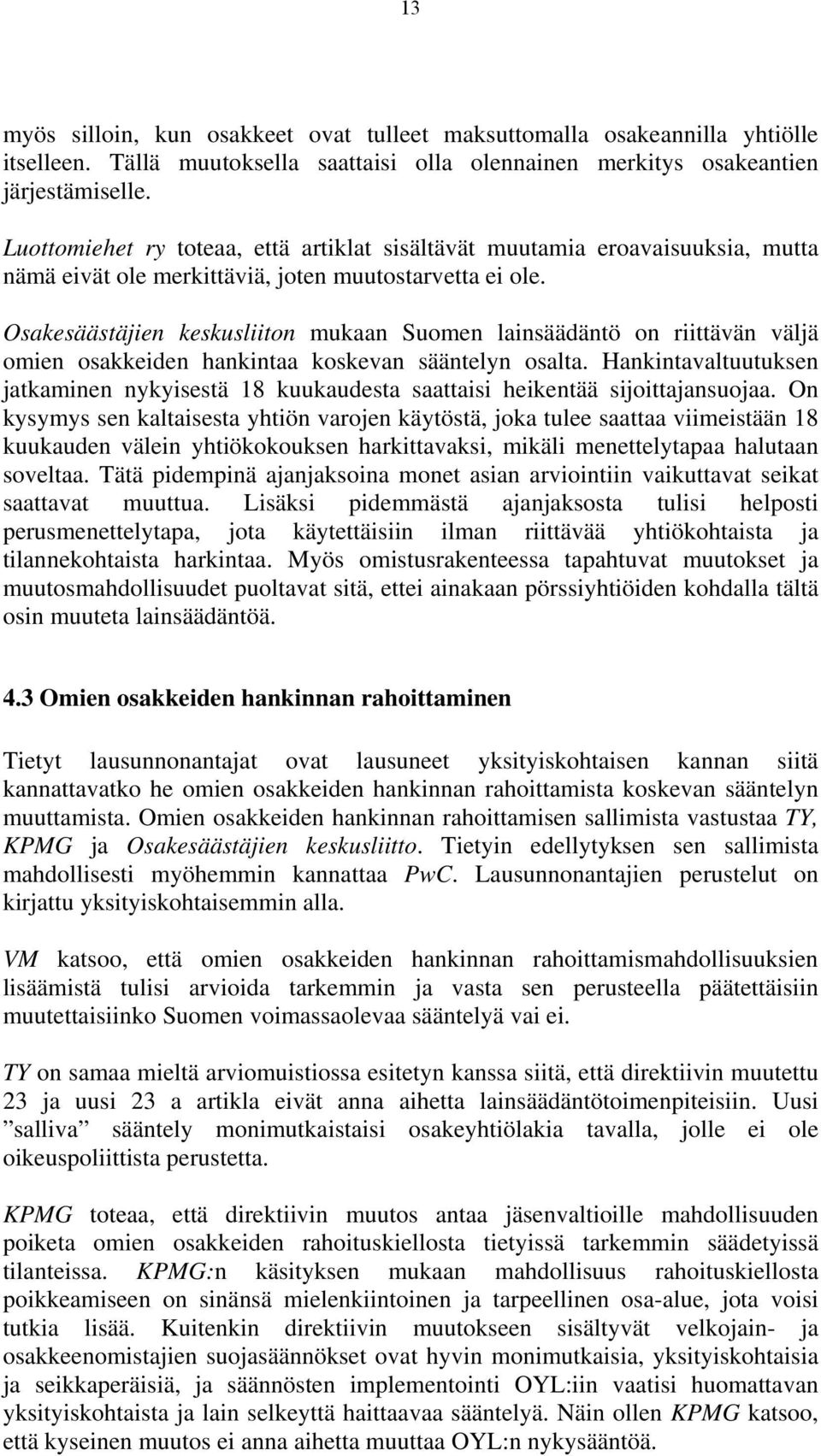 Osakesäästäjien keskusliiton mukaan Suomen lainsäädäntö on riittävän väljä omien osakkeiden hankintaa koskevan sääntelyn osalta.