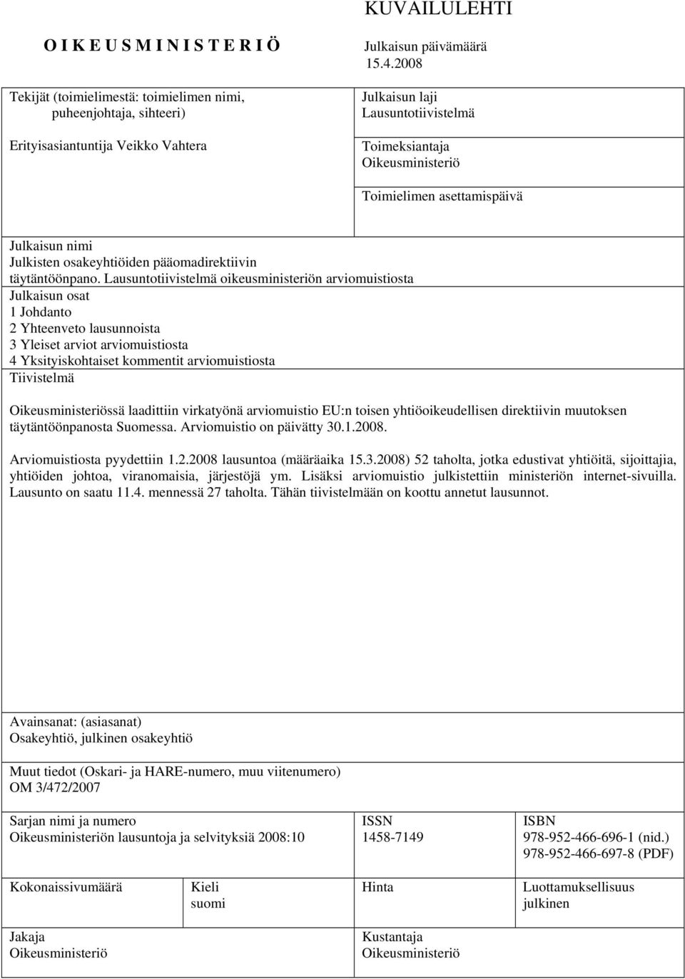 Lausuntotiivistelmä oikeusministeriön arviomuistiosta Julkaisun osat 1 Johdanto 2 Yhteenveto lausunnoista 3 Yleiset arviot arviomuistiosta 4 Yksityiskohtaiset kommentit arviomuistiosta Tiivistelmä