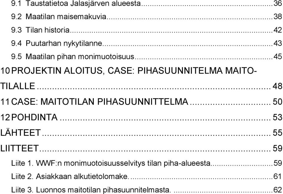 .. 45 10 PROJEKTIN ALOITUS, CASE: PIHASUUNNITELMA MAITO- TILALLE... 48 11 CASE: MAITOTILAN PIHASUUNNITTELMA.