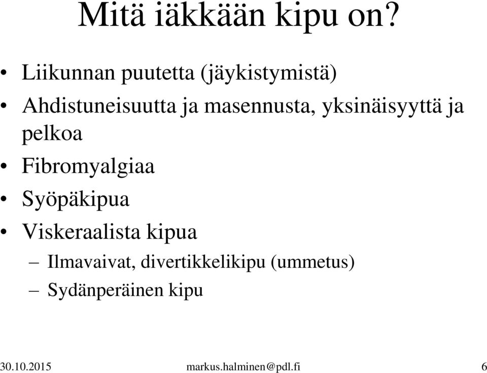 masennusta, yksinäisyyttä ja pelkoa Fibromyalgiaa