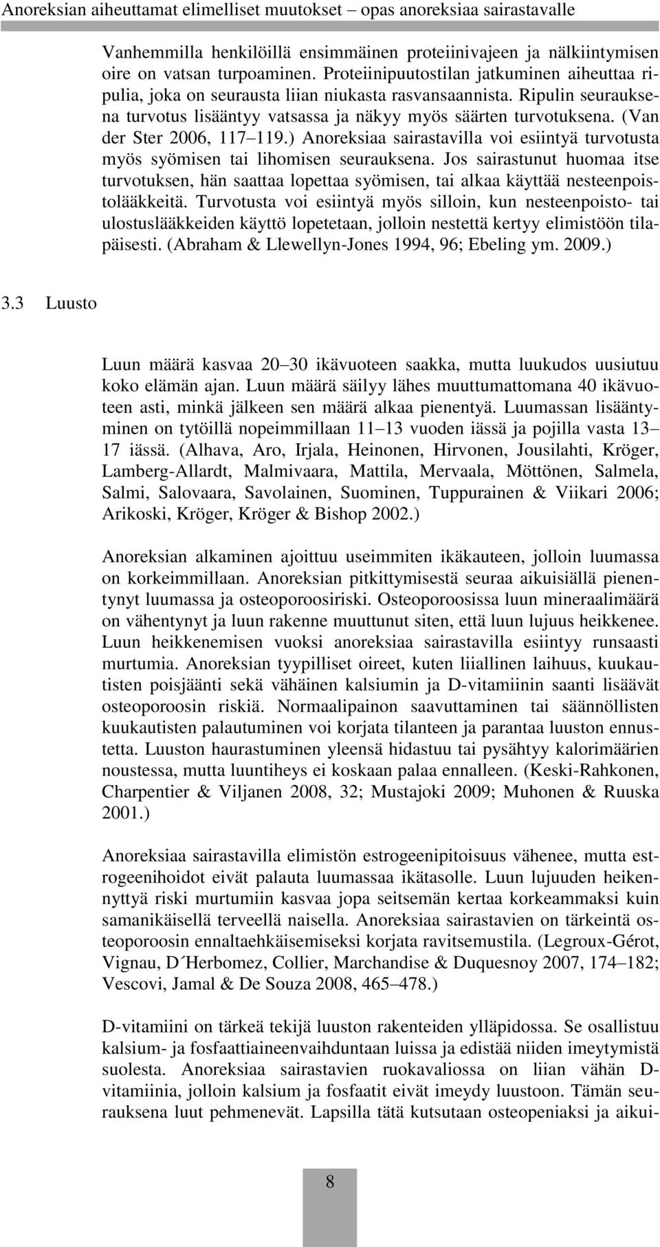 ) Anoreksiaa sairastavilla voi esiintyä turvotusta myös syömisen tai lihomisen seurauksena.