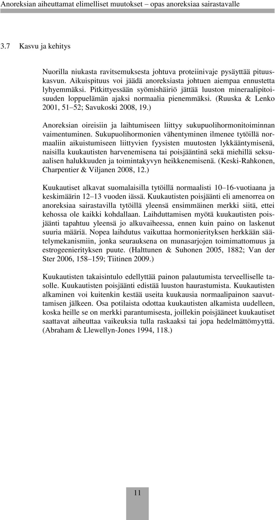 ) Anoreksian oireisiin ja laihtumiseen liittyy sukupuolihormonitoiminnan vaimentuminen.