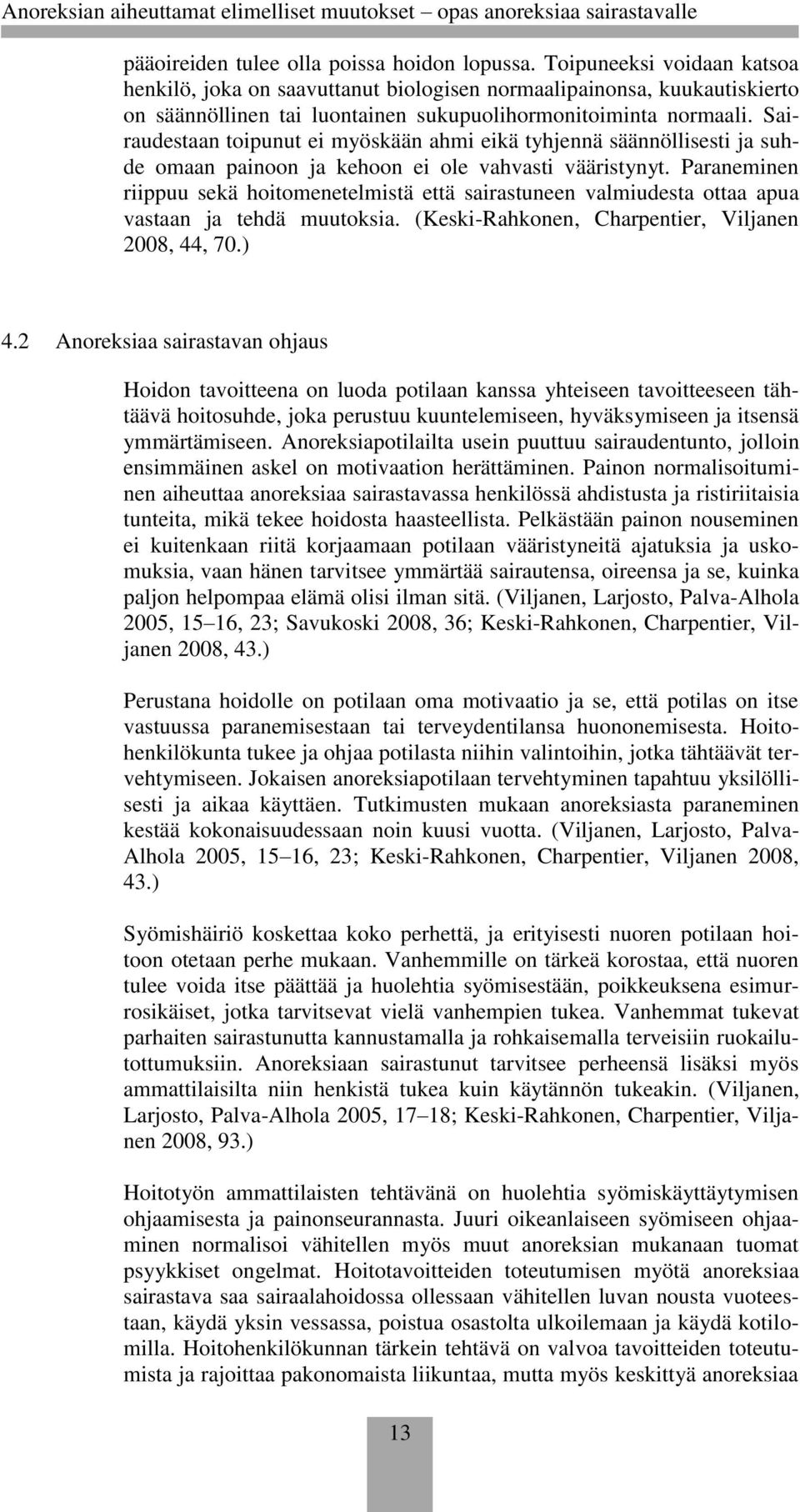 Sairaudestaan toipunut ei myöskään ahmi eikä tyhjennä säännöllisesti ja suhde omaan painoon ja kehoon ei ole vahvasti vääristynyt.