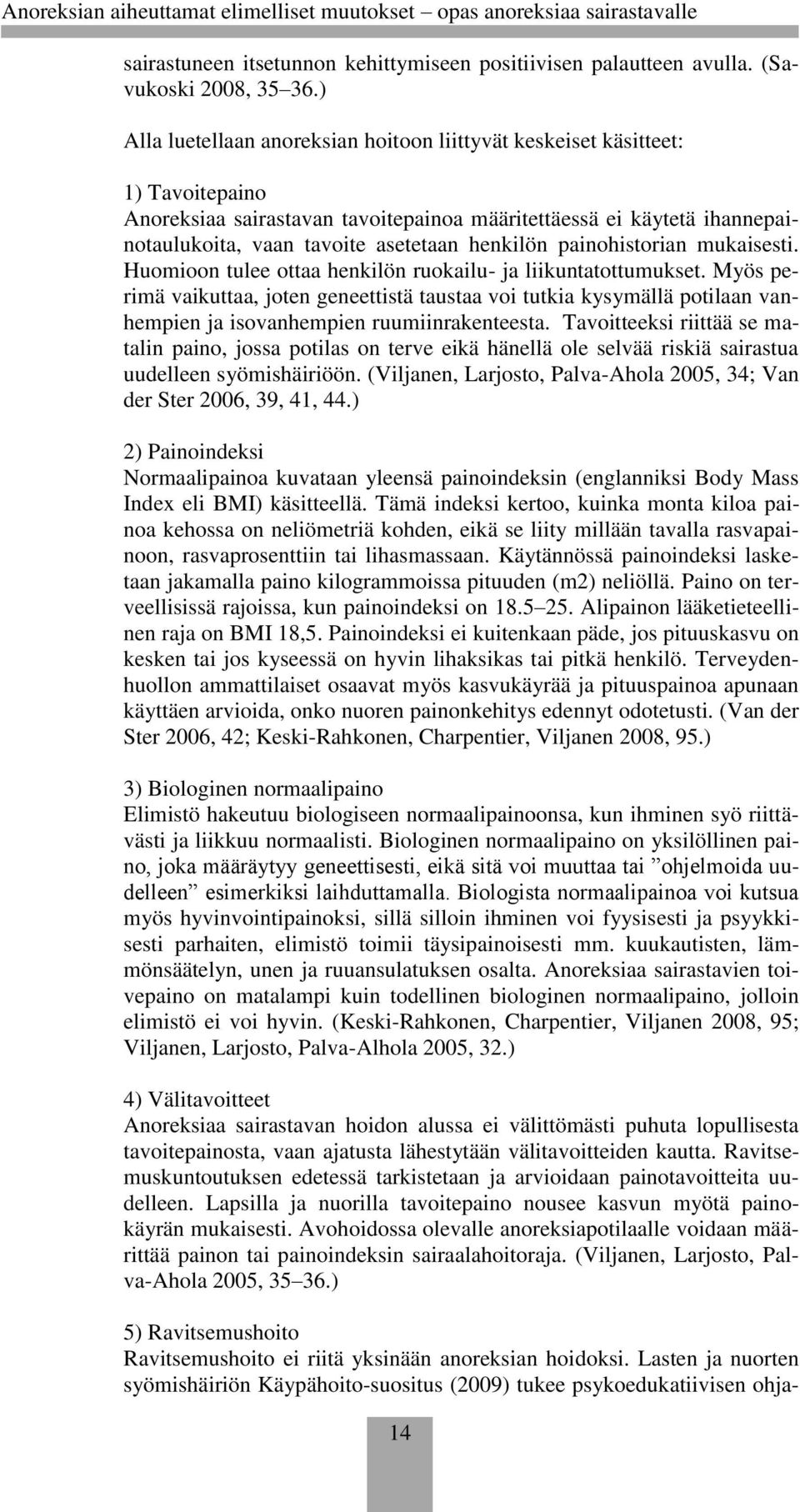 henkilön painohistorian mukaisesti. Huomioon tulee ottaa henkilön ruokailu- ja liikuntatottumukset.