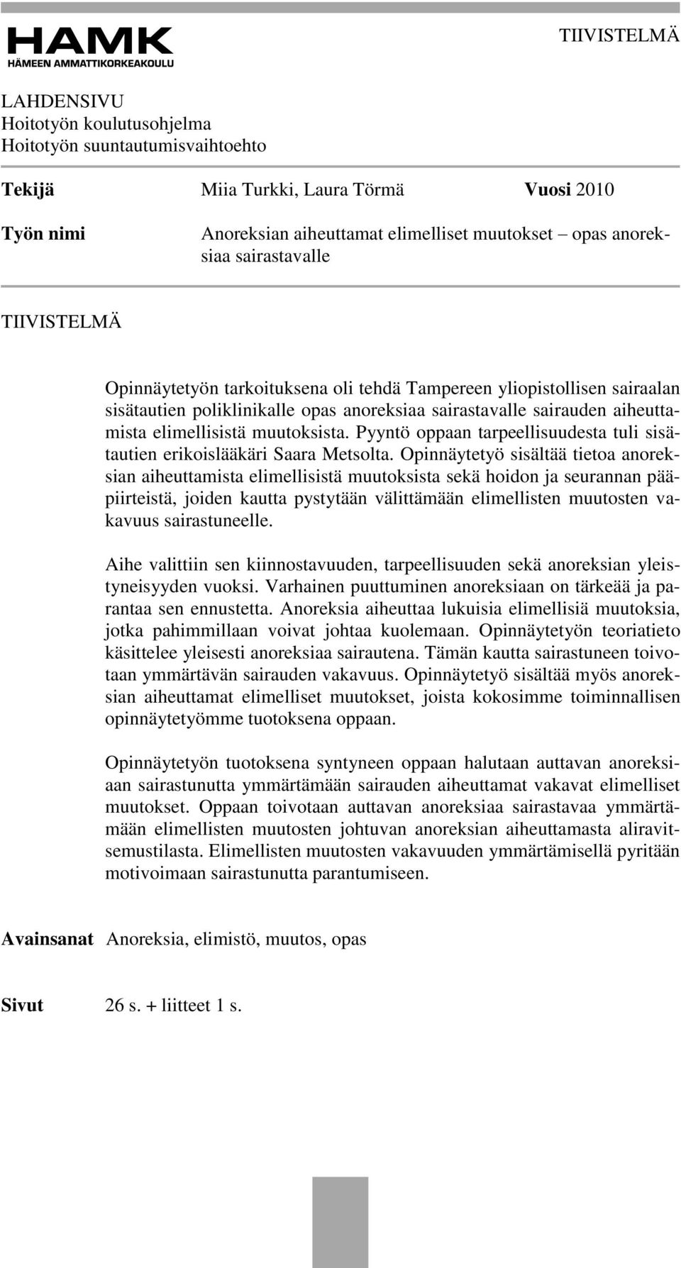 muutoksista. Pyyntö oppaan tarpeellisuudesta tuli sisätautien erikoislääkäri Saara Metsolta.