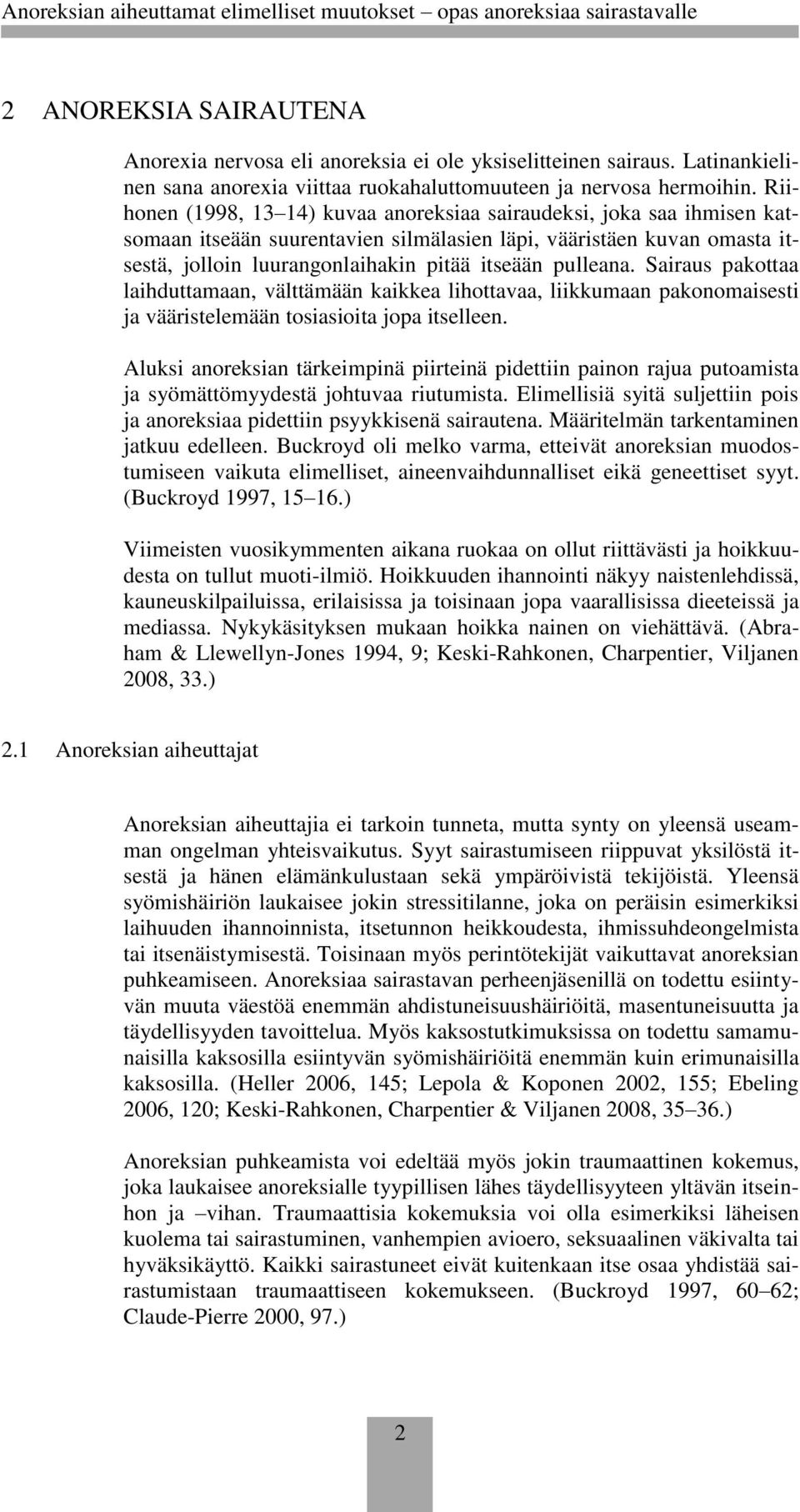 pulleana. Sairaus pakottaa laihduttamaan, välttämään kaikkea lihottavaa, liikkumaan pakonomaisesti ja vääristelemään tosiasioita jopa itselleen.