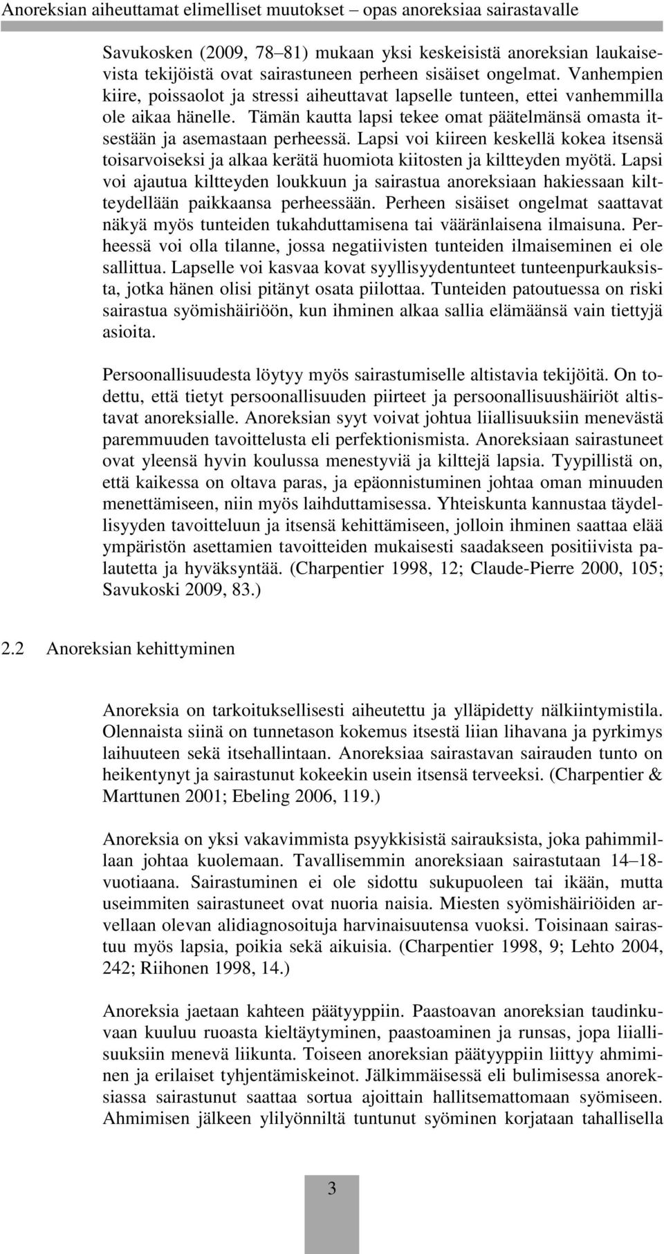 Lapsi voi kiireen keskellä kokea itsensä toisarvoiseksi ja alkaa kerätä huomiota kiitosten ja kiltteyden myötä.