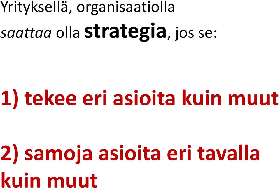 1) tekee eri asioita kuin muut