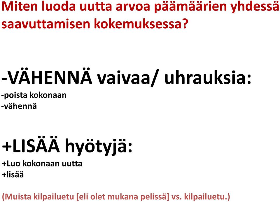 -VÄHENNÄ vaivaa/ uhrauksia: -poista kokonaan -vähennä