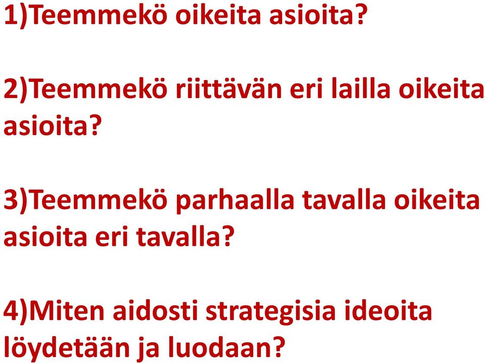 3)Teemmekö parhaalla tavalla oikeita asioita
