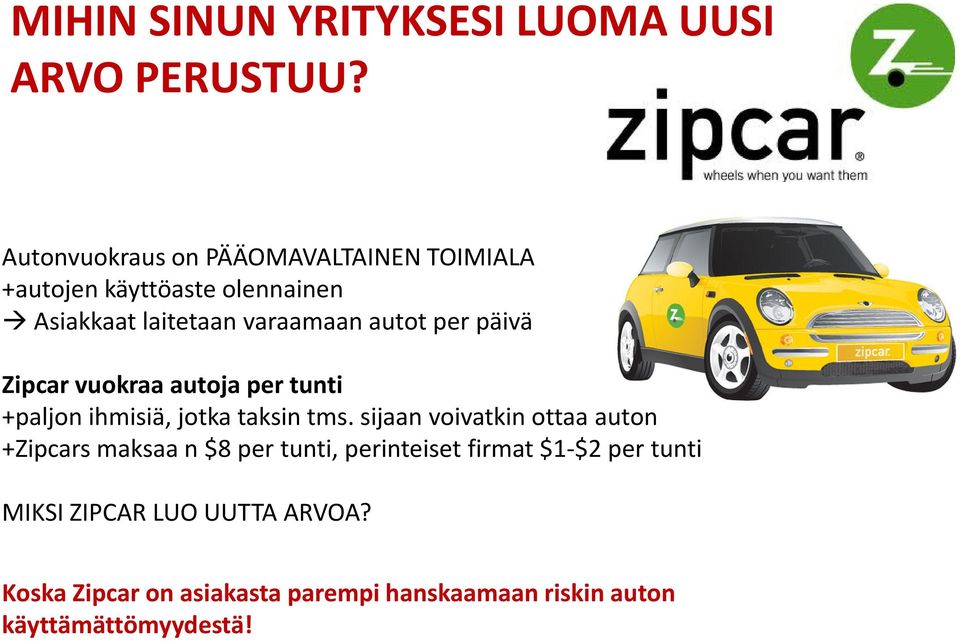 per päivä Zipcar vuokraa autoja per tunti +paljon ihmisiä, jotka taksin tms.