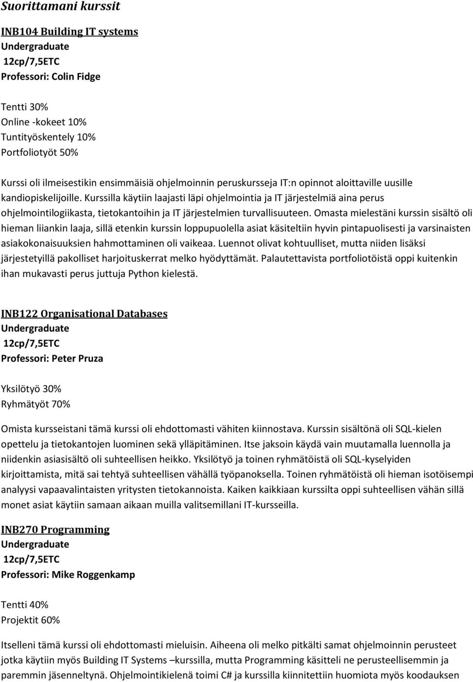 Kurssilla käytiin laajasti läpi ohjelmointia ja IT järjestelmiä aina perus ohjelmointilogiikasta, tietokantoihin ja IT järjestelmien turvallisuuteen.